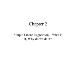 Chapter 2 Simple Linear Regression – What is it, Why do we do it?   Remember Statistics is an applied branch of mathematics. When you.