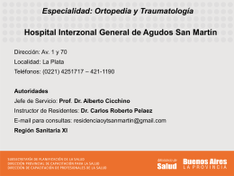 Especialidad: Ortopedia y Traumatología  Hospital Interzonal General de Agudos San Martín Dirección: Av.