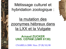 Métissage culturel et hybridation zoologique : la mutation des zoonymes hébreux dans la LXX et la Vulgate Arnaud ZUCKER UNS.