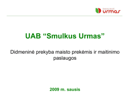 UAB “Smulkus Urmas” Didmeninė prekyba maisto prekėmis ir maitinimo paslaugos  2009 m. sausis   Faktai apie įmonę Viena didžiausių Lietuvoje maitinimo paslaugas teikianti bendrovė UAB „Smulkus.