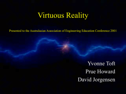 Virtuous Reality Presented to the Australasian Association of Engineering Education Conference 2001  Yvonne Toft Prue Howard David Jorgensen   “The classic of all design deficiencies which.