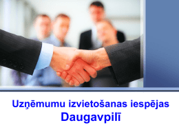 Uzņēmumu izvietošanas iespējas  Daugavpilī   Daugavpils pilsētas dome Laipni aicināti iespēju pilsētāDaugavpilī!   Daugavpils ir nozīmīgs industriālais centrs Latgalē, Latvijā un Eiropā   Daugavpils – pārrobežu centrs Daugavpils - pilsēta ar.