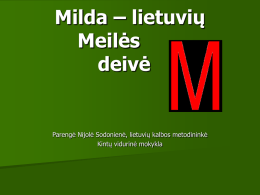 Milda – lietuvių Meilės deivė  Parengė Nijolė Sodonienė, lietuvių kalbos metodininkė Kintų vidurinė mokykla   Milda – meilės, laisvės ir susidraugavimo deivė.   Milda globoja vienišus žmones, kurie nori susirasti.