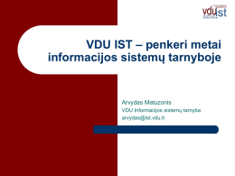 VDU IST – penkeri metai informacijos sistemų tarnyboje  Arvydas Matuzonis VDU Informacijos sistemų tarnyba arvydas@ist.vdu.lt   VDU Informacijos sistemų tarnyba Įkurta 1997 m. Informatikos fakultetas IF mokslo centras Studijų technikos.