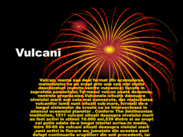 Vulcani Vulcan, munte sau deal format din acumularea materialelor ce au erupt prin una sau mai multe deschizaturi (numite ventre vulcanice) facute in suprafata.