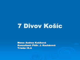 7 Divov Košíc Meno: Andrea Košíková Konzultant: PhDr. J. Kuchárová Trieda: IX.A   Obsah :  Dóm  sv.