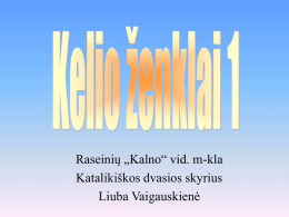 Raseinių &bdquo;Kalno&ldquo; vid. m-kla Kataliki&scaron;kos dvasios skyrius Liuba Vaigauskienė   1 klasė  2 klasė  3 klasė  4 klasė   Pėsčiųjų eismas draudžiamas (draudžiamasis).