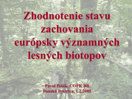 Zhodnotenie stavu zachovania európsky významných lesných biotopov Pavol Polák, COPK BB Banská Bystrica, 1.2.2005   Zhodnotenie stavu zachovania lesných biotopov je možné vykonať 2 spôsobmi, na základe dvoch rozdielnych.