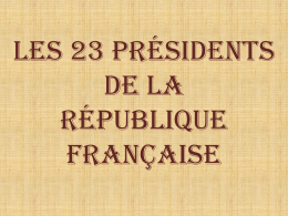Les 23 Présidents De la République Française   Ce diaporama est un document historique. Je l’ai réalisé dans le but d’apprendre ou de me souvenir. C’est une.