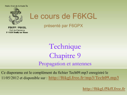 Le cours de F6KGL présenté par F6GPX  Technique Chapitre 9 Propagation et antennes Ce diaporama est le complément du fichier Tech09.mp3 enregistré le 11/05/2012 et disponible.