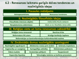 6.2 - Renesanses laikmeta garīgās dzīves tendences un nozīmīgākās idejas I. Pasaules redzējums Antropocentrisms  Renesanses humānisms  II.