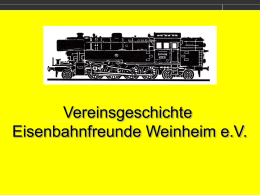 Vereinsgeschichte Eisenbahnfreunde Weinheim e.V.   Strecke Weinheim-Waldmichelbach  Dampflokbaureihe 65 Das Vorbild für unser Vereinslogo   Vereinsgründung 1972 •  2.