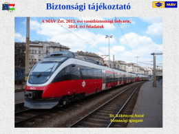 Biztonsági tájékoztató A MÁV Zrt. 2013. évi vasútbiztonsági helyzete, 2014. évi feladatok  Dr.
