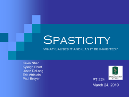 Spasticity What Causes it and Can it be Inhibited?  Kevin Nhan Kyleigh Short Justin DeLong Eric Atristain Paul Broyer  PT 224 March 24, 2010   Learning Objectives At the completion of.