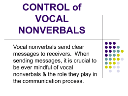 CONTROL of VOCAL NONVERBALS Vocal nonverbals send clear messages to receivers. When sending messages, it is crucial to be ever mindful of vocal nonverbals & the role.