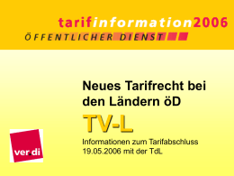 Neues Tarifrecht bei den Ländern öD  TV-L Informationen zum Tarifabschluss 19.05.2006 mit der TdL    Nach 14 Wochen Streik – seit 80 Jahren der  längste Streik.