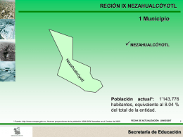 REGIÓN IX NEZAHUALCÓYOTL  1 Municipio  NEZAHUALCÓYOTL  Población actual*: 1’143,776 habitantes, equivalente al 8.04 % del total de la entidad. * Fuente: http://www.conapo.gob.mx, Nuevas proyecciones de la.