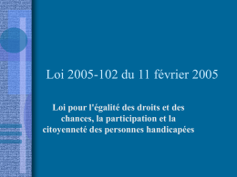 Loi 2005-102 du 11 février 2005 Loi pour l'égalité des droits et des chances, la participation et la citoyenneté des personnes handicapées   Préliminaires • Un.