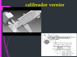 calibrador vernier   EL CALIBRE   • Tambien llamado “pie de rey” quien fue inventado por el matematico frances Pierre Vernier (1580-1637). • Este es un aparato.