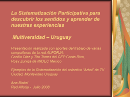 La Sistematización Participativa para descubrir los sentidos y aprender de nuestras experiencias Multiversidad – Uruguay Presentación realizada con aportes del trabajo de varias compañeras de.
