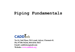 Piping Fundamentals  No.14, 2nd Floor, M.G.road, Adyar, Chennai-41. Ph.:97106 54244, 044-6516 3033 Email: caddtek@gmail.com Website: www.caddtek.org   Piping Fundamentals – For Fresher Engineers Piping System - What.
