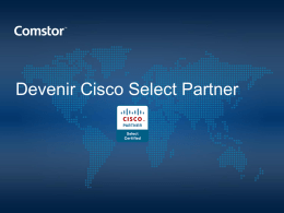 Devenir Cisco Select Partner   Select Partner • Qu’est-ce que la certification Select ? • SELECT est le premier niveau de certification Cisco. • C’est.
