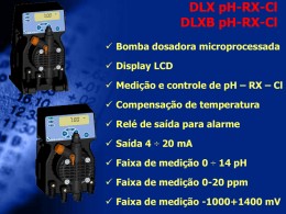 DLX pH-RX-Cl DLXB pH-RX-Cl  Bomba dosadora microprocessada   Display LCD  Medição e controle de pH – RX – Cl  Compensação de temperatura 