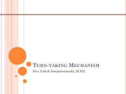TURN-TAKING MECHANISM Drs. Liliek Soepriatmadji, M.Pd. LS  Drs. Liliek Soepriatmadji, M.Pd. © 2008  THE ORGANIZATION OF TURN TAKING     Turn taking: allocating the right to.