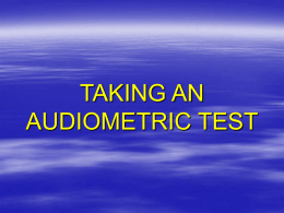 TAKING AN AUDIOMETRIC TEST   Taking an Audiometric Test  What an audiometric test is  Why it’s important to you  What you should expect –