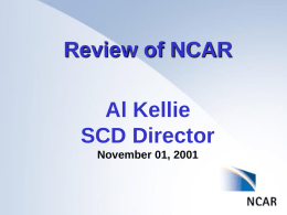 Review of NCAR Al Kellie SCD Director November 01, 2001 Outline of Presentation • Introduction to • UCAR • NCAR • SCD  • Overview of divisional activities • • • • •  Research data.