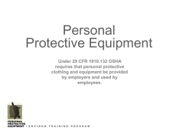 Personal Protective Equipment Under 29 CFR 1910.132 OSHA requires that personal protective clothing and equipment be provided by employers and used by employees.  PERSONAL PROTECTIVE EQUIPMENT / E N.