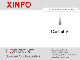 XINFO  The IT Information System  Control-M  HORIZONT Software HORIZONT for Datacenters1  Garmischer Str. 8 D- 80339 München Tel ++49(0)89 / 540 162 - 0 ® www.horizont-it.com XINFO   XINFO and Control-M XINFO's Control-M Interface.