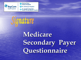 Medicare Secondary Payer Questionnaire   Annette Yanna Senior System Analyst Baycare Health System, Clearwater, Florida Dale Sahlberg Senior System Analyst Baycare Health System, Clearwater, Florida   What is SIGNATURE ? SIGNATURE is.