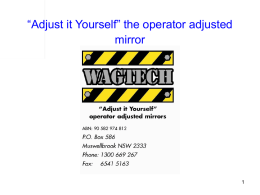 “Adjust it Yourself” the operator adjusted mirror   IMPLEMENTATION OF “WAGTECH” OPERATOR ADJUSTED MIRRORS.   THE AIMED IMPROVEMENTS • Improved Skilled Tradesman utilization to high priority tasks • Improved Operator comfort.