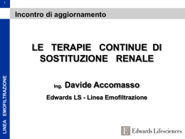 Incontro di aggiornamento  LINEA EMOFILTRAZIONE  LE TERAPIE CONTINUE DI SOSTITUZIONE RENALE Ing.  Davide Accomasso  Edwards LS - Linea Emofiltrazione   2  Fisiologia renale NEFRONE Vena  Aorta  RENE  cava inf.  LINEA EMOFILTRAZIONE  RENE FILTRAZIONE  urina sangue  Vescica  RIASSORBIMENTO   3  Insufficienza renale • CRONICA  - Vasocostrizione renale -