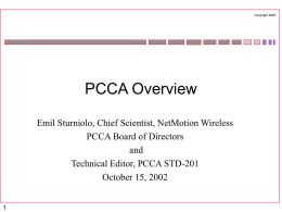 Copyright 2002  PCCA Overview Emil Sturniolo, Chief Scientist, NetMotion Wireless PCCA Board of Directors and Technical Editor, PCCA STD-201 October 15, 2002  Copyright 2002  Mission Statement • Promote interoperability.