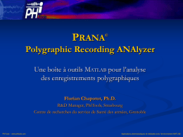 PRANA  ©  Polygraphic Recording ANAlyzer Une boîte à outils MATLAB pour l’analyse des enregistrements polygraphiques Florian Chapotot, Ph.D. R&D Manager, PhiTools, Strasbourg Centre de recherches du service.