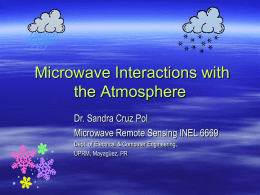 Microwave Interactions with the Atmosphere Dr. Sandra Cruz Pol Microwave Remote Sensing INEL 6669 Dept.