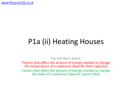 www.PhysicsGCSE.co.uk  P1a (ii) Heating Houses You will learn about: Factors that affect the amount of energy needed to change the temperature of a substance.
