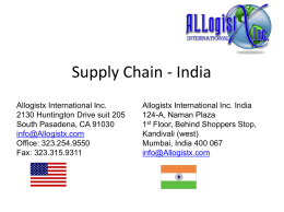 Supply Chain - India Allogistx International Inc. 2130 Huntington Drive suit 205 South Pasadena, CA 91030 info@Allogistx.com Office: 323.254.9550 Fax: 323.315.9311  Allogistx International Inc.