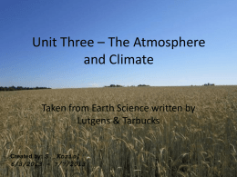Unit Three – The Atmosphere and Climate Taken from Earth Science written by Lutgens & Tarbucks  Created by: S.