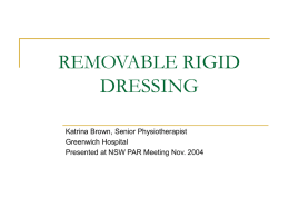 REMOVABLE RIGID DRESSING Katrina Brown, Senior Physiotherapist Greenwich Hospital Presented at NSW PAR Meeting Nov.