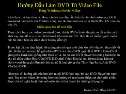 Hướng Dẫn Làm DVD Từ Video File Bằng Windows Movie Maker Kính thưa quí bạn tôi nhận được câu hỏi sau đây.