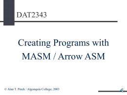 DAT2343  Creating Programs with MASM / Arrow ASM  © Alan T. Pinck / Algonquin College; 2003   The Text-Edit Stage Use NotePad or any other text.