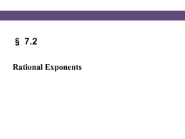 § 7.2 Rational Exponents   Rational Exponents Rational exponents have been defined in such a way so as to make their properties the same as.