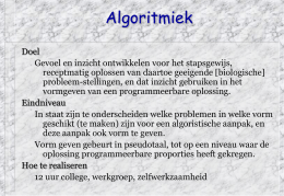 Algoritmiek Doel Gevoel en inzicht ontwikkelen voor het stapsgewijs, receptmatig oplossen van daartoe geeigende [biologische] probleem-stellingen, en dat inzicht gebruiken in het vormgeven van een.