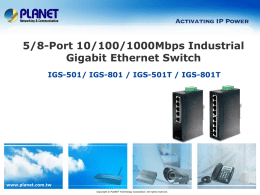 5/8-Port 10/100/1000Mbps Industrial Gigabit Ethernet Switch IGS-501/ IGS-801 / IGS-501T / IGS-801T  www.planet.com.tw Copyright © PLANET Technology Corporation.