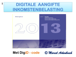 DIGITALE AANGIFTE INKOMSTENBELASTING  Met DigiD - code  © Marcel Arkenbosch NODIG VOOR DE DIGITALE AANGIFTE - Computer met internet, - Digitale Aangifte programma 2013 (downloaden). -