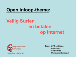 Open inloop-thema: Veilig Surfen en betalen op Internet  Willem Boer (10-01-2012 )  Bron: UPC en Ziggo Rabobank Seniorweb Consumentenbond   Checklist veilig internetten • Om veilig te kunnen internetten zijn er.