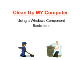 Clean Up MY Computer Using a Windows Component Basic step   From your desktop, Click on the “START BUTTON”   Click on “MY COMPUTER”   RIGHT Click on your DRIVE.